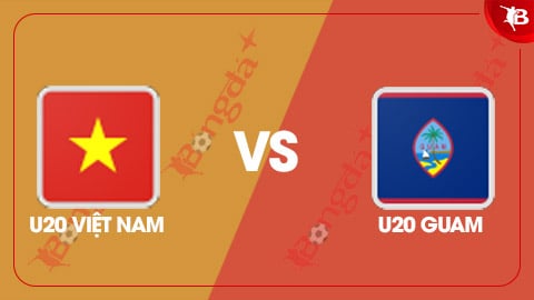 Nhận định bóng đá U20 Việt Nam vs U20 Guam, 19h00 ngày 25/9: Chờ một thắng lợi đậm nữa 